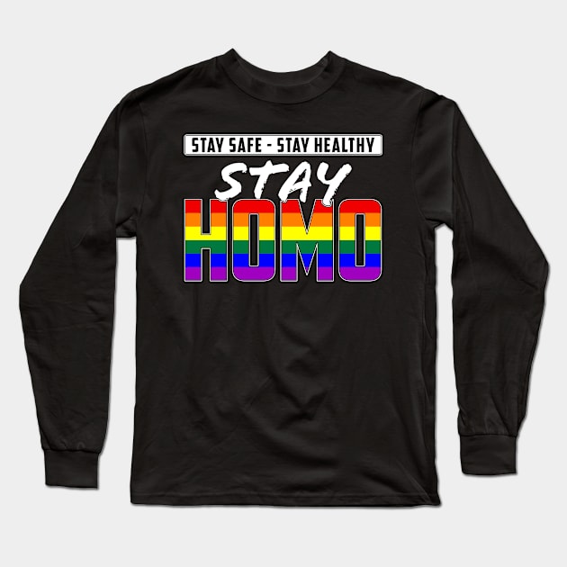 Stay Safe, Stay Healthy, Stay Homo LGBTQ Pride Long Sleeve T-Shirt by wheedesign